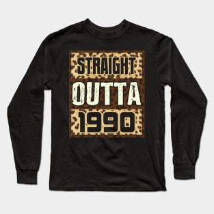 Straight Outta 1990 Funny Birthday Gift Long Sleeve T-Shirt